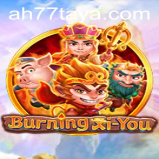 Exploring the Intricacies of 'BurningXiYou': AH 77 and Beyond